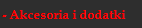 Akcesoria i dodatki